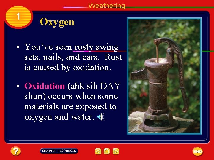 Weathering 1 Oxygen • You’ve seen rusty swing sets, nails, and cars. Rust is
