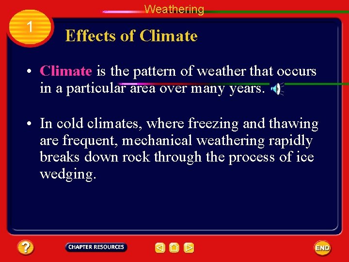 Weathering 1 Effects of Climate • Climate is the pattern of weather that occurs