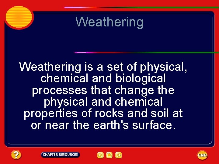 Weathering is a set of physical, chemical and biological processes that change the physical