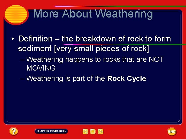 More About Weathering • Definition – the breakdown of rock to form sediment [very