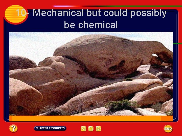 10 - Mechanical but could possibly be chemical 