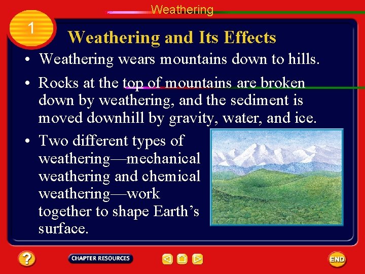 Weathering 1 Weathering and Its Effects • Weathering wears mountains down to hills. •