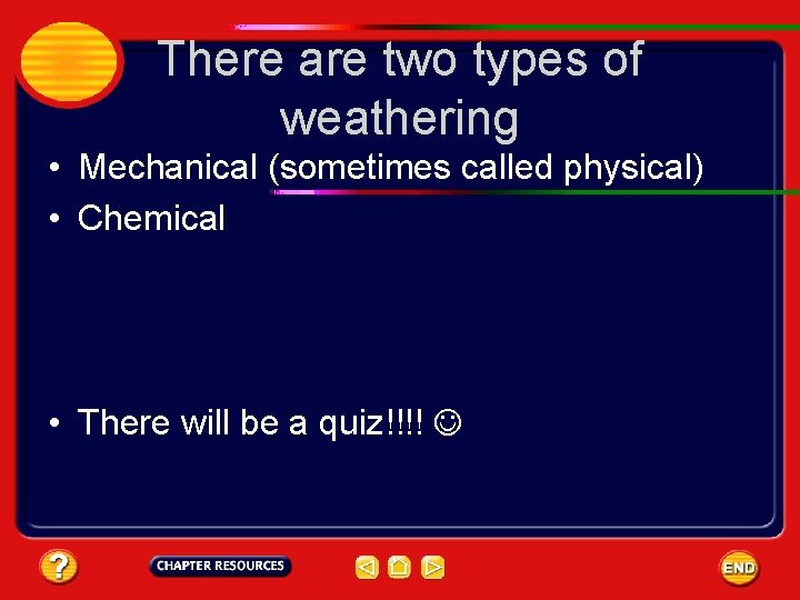 There are two types of weathering • Mechanical (sometimes called physical) • Chemical •