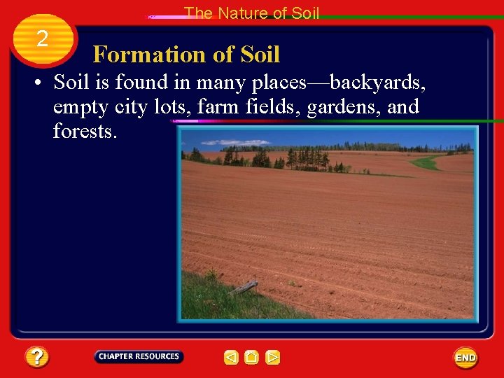 The Nature of Soil 2 Formation of Soil • Soil is found in many