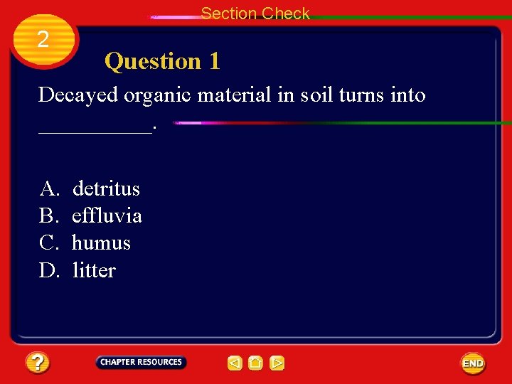 Section Check 2 Question 1 Decayed organic material in soil turns into _____. A.