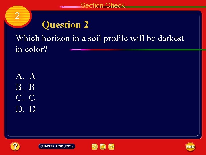 Section Check 2 Question 2 Which horizon in a soil profile will be darkest