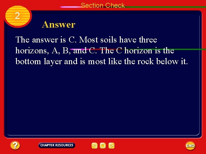 Section Check 2 Answer The answer is C. Most soils have three horizons, A,