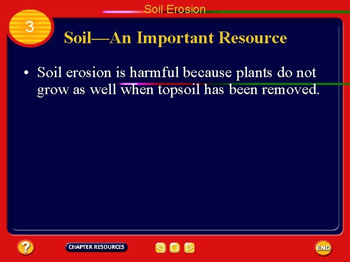 Soil Erosion 3 Soil—An Important Resource • Soil erosion is harmful because plants do