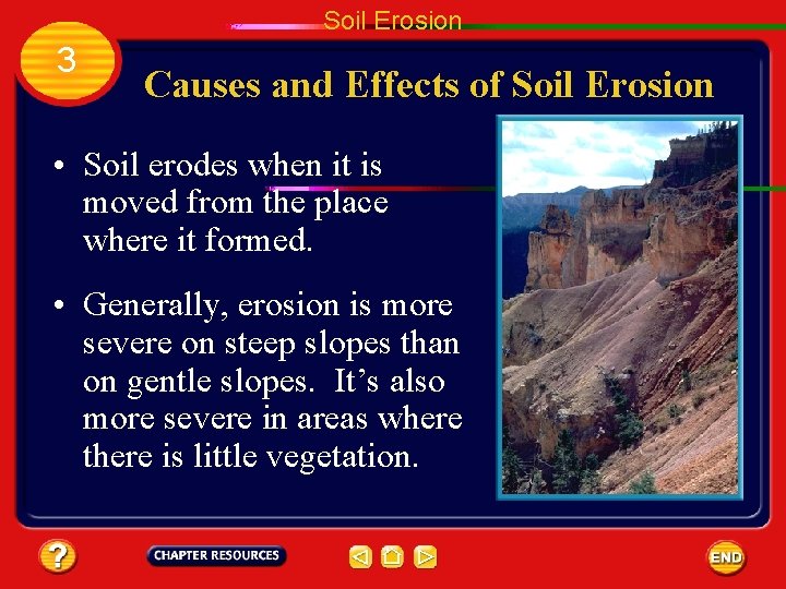 Soil Erosion 3 Causes and Effects of Soil Erosion • Soil erodes when it