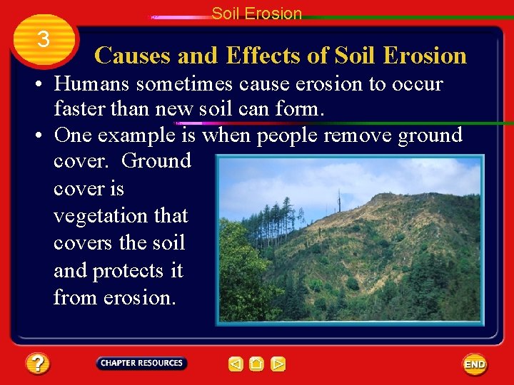 Soil Erosion 3 Causes and Effects of Soil Erosion • Humans sometimes cause erosion