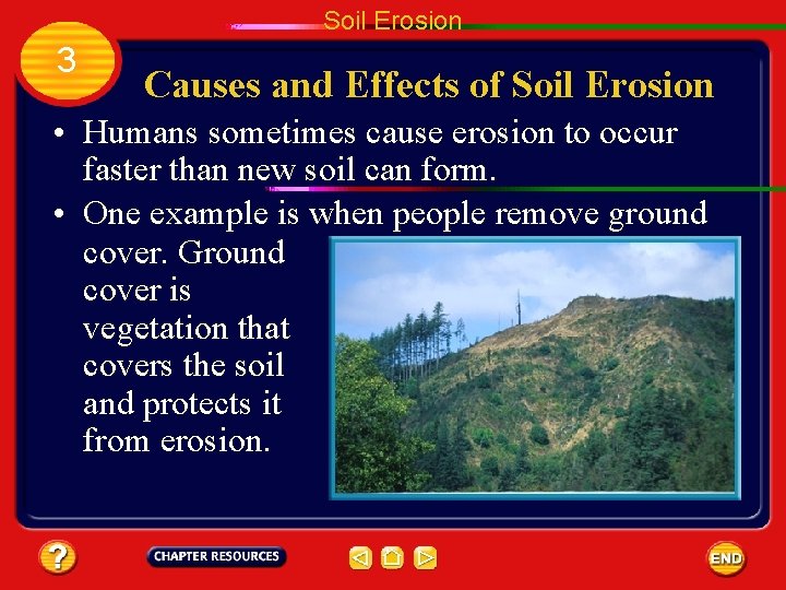 Soil Erosion 3 Causes and Effects of Soil Erosion • Humans sometimes cause erosion