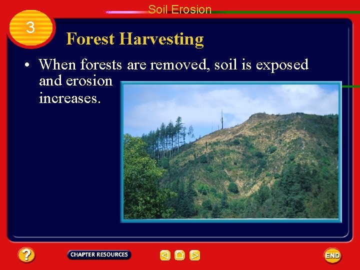 Soil Erosion 3 Forest Harvesting • When forests are removed, soil is exposed and