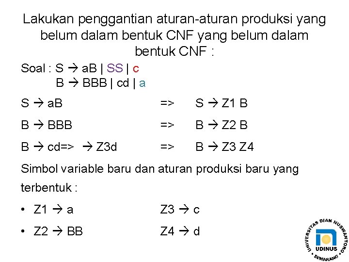 Lakukan penggantian aturan-aturan produksi yang belum dalam bentuk CNF : Soal : S a.