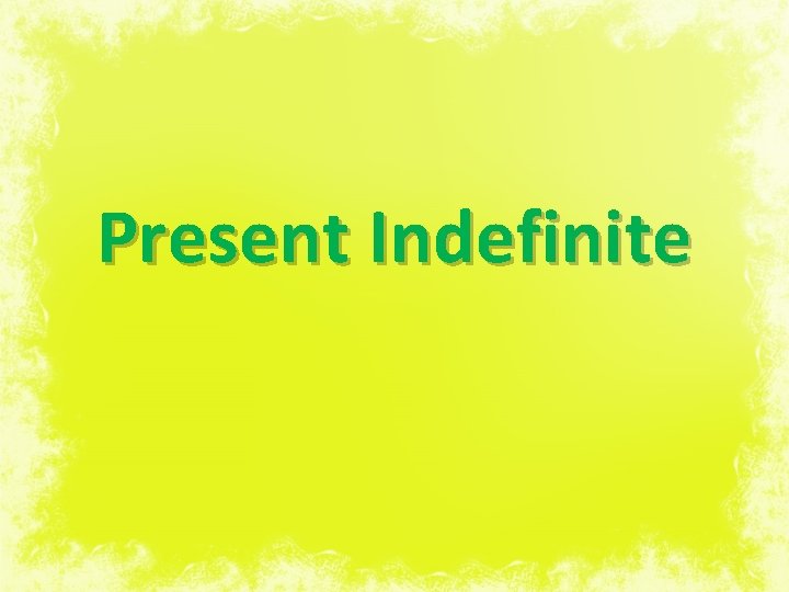 Present Indefinite 