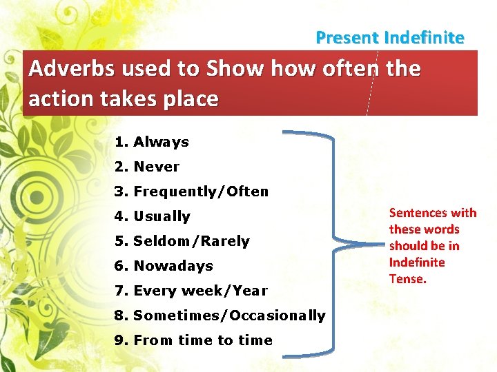 Present Indefinite Adverbs used to Show often the action takes place 1. Always 2.