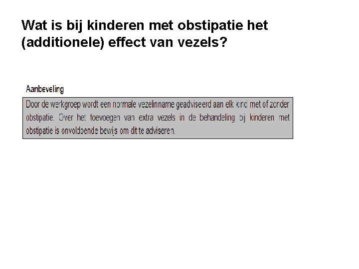 Wat is bij kinderen met obstipatie het (additionele) effect van vezels? 