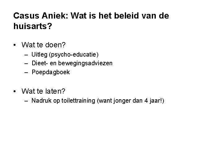 Casus Aniek: Wat is het beleid van de huisarts? • Wat te doen? –