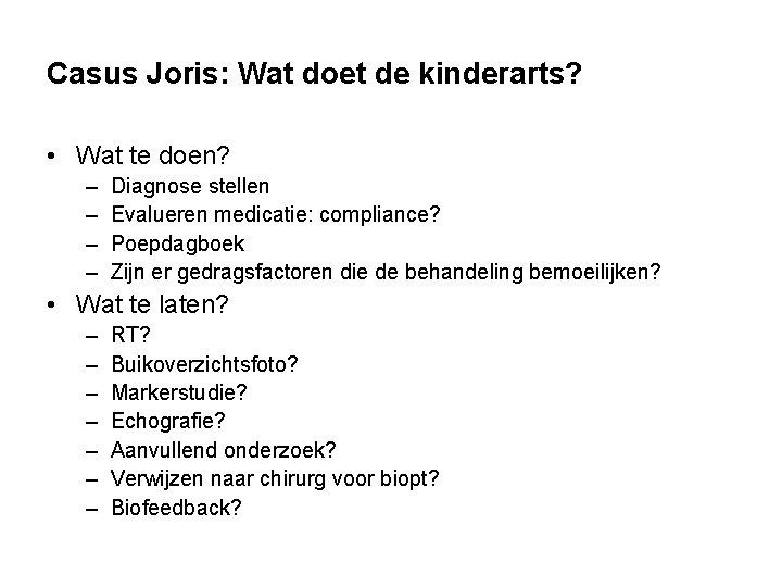 Casus Joris: Wat doet de kinderarts? • Wat te doen? – – Diagnose stellen