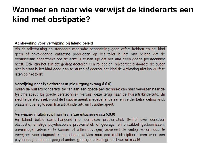 Wanneer en naar wie verwijst de kinderarts een kind met obstipatie? Wanneer en naar wie verwijst de kinderarts een kind met obstipatie?