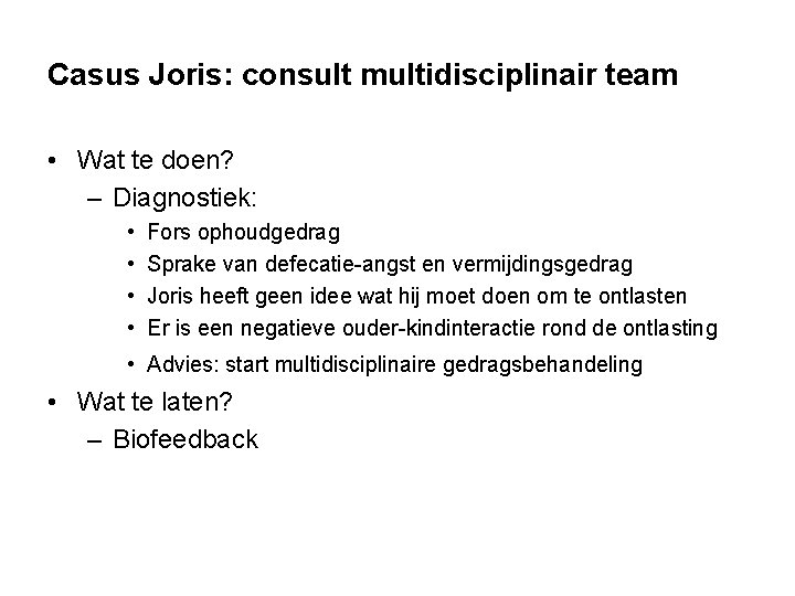 Casus Joris: consult multidisciplinair team • Wat te doen? – Diagnostiek: • • Fors