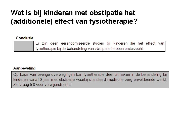 Wat is bij kinderen met obstipatie het (additionele) effect van fysiotherapie? Wat is bij kinderen met obstipatie het (additionele) effect van fysiotherapie?
