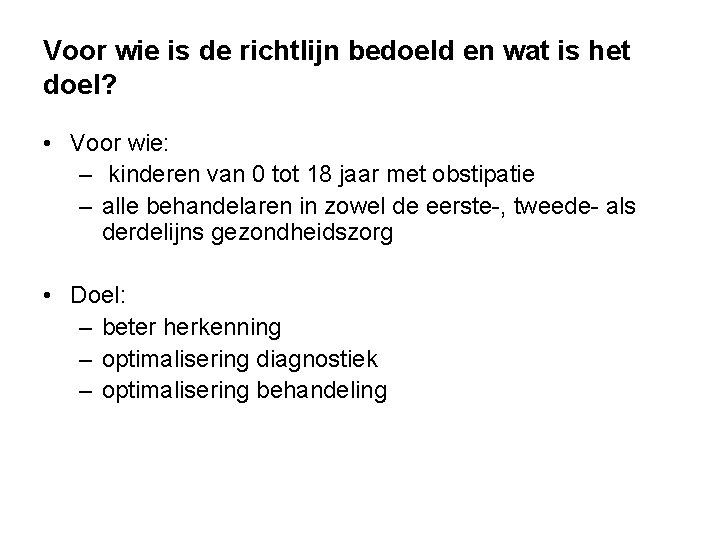 Voor wie is de richtlijn bedoeld en wat is het doel? • Voor wie: Voor wie is de richtlijn bedoeld en wat is het doel? • Voor wie:
