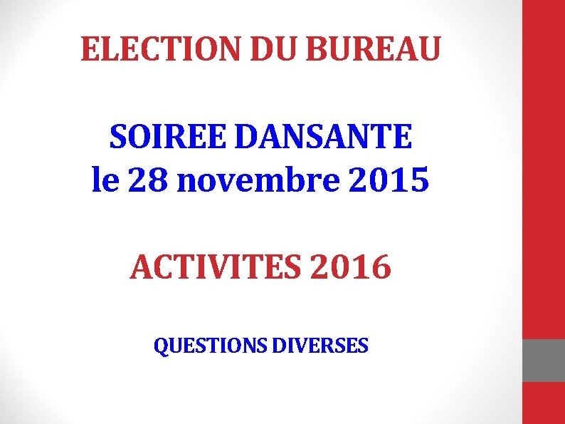 ELECTION DU BUREAU SOIREE DANSANTE le 28 novembre 2015 ACTIVITES 2016 QUESTIONS DIVERSES 