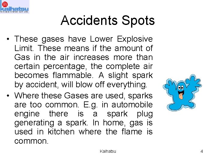 Accidents Spots • These gases have Lower Explosive Limit. These means if the amount