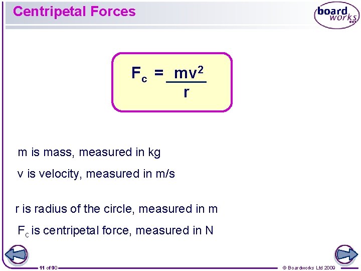 Centripetal Forces Fc = mv 2 r m is mass, measured in kg v