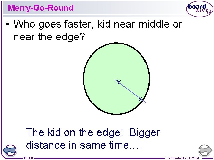 Merry-Go-Round • Who goes faster, kid near middle or near the edge? x x
