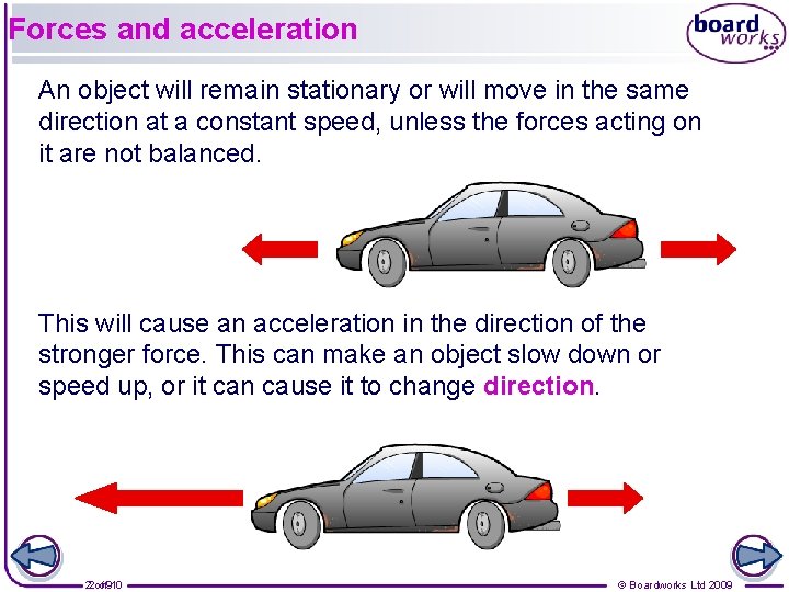 Forces and acceleration An object will remain stationary or will move in the same