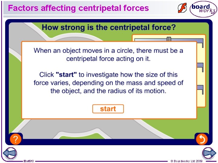 Factors affecting centripetal forces 88 ofof 910 © Boardworks Ltd 2009 