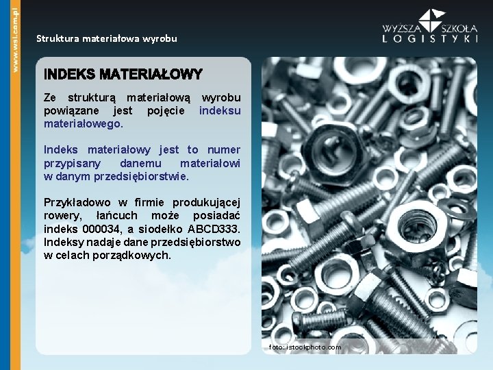 Struktura materiałowa wyrobu Ze strukturą materiałową wyrobu powiązane jest pojęcie indeksu materiałowego. Indeks materiałowy