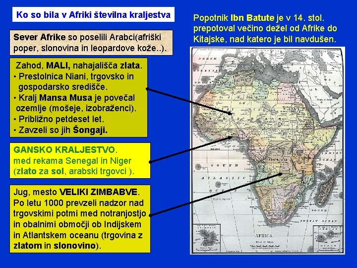 Ko so bila v Afriki številna kraljestva Sever Afrike so poselili Arabci(afriški poper, slonovina