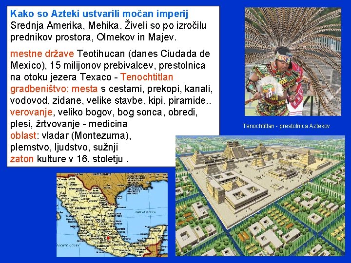 Kako so Azteki ustvarili močan imperij Srednja Amerika, Mehika. Živeli so po izročilu prednikov