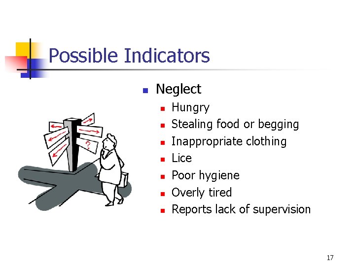 Possible Indicators n Neglect n n n n Hungry Stealing food or begging Inappropriate
