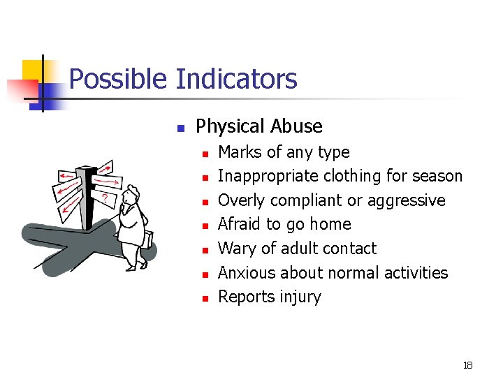 Possible Indicators n Physical Abuse n n n n Marks of any type Inappropriate