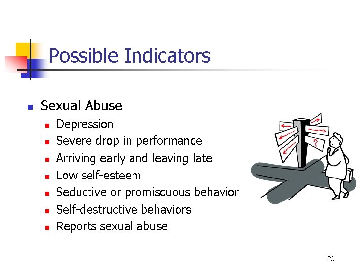 Possible Indicators n Sexual Abuse n n n n Depression Severe drop in performance