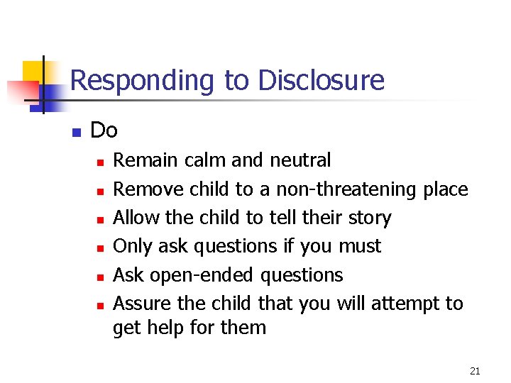 Responding to Disclosure n Do n n n Remain calm and neutral Remove child