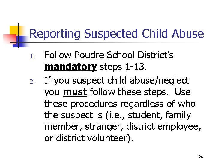 Reporting Suspected Child Abuse 1. 2. Follow Poudre School District’s mandatory steps 1 -13.