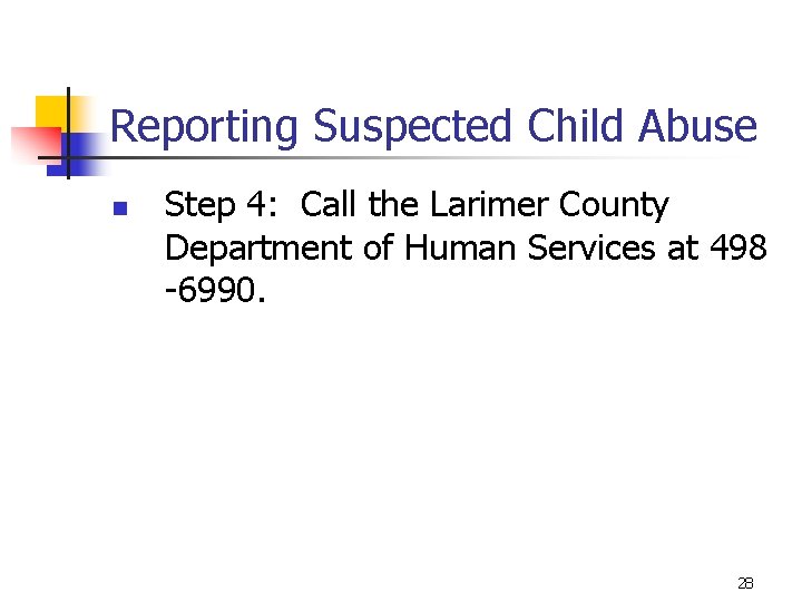 Reporting Suspected Child Abuse n Step 4: Call the Larimer County Department of Human