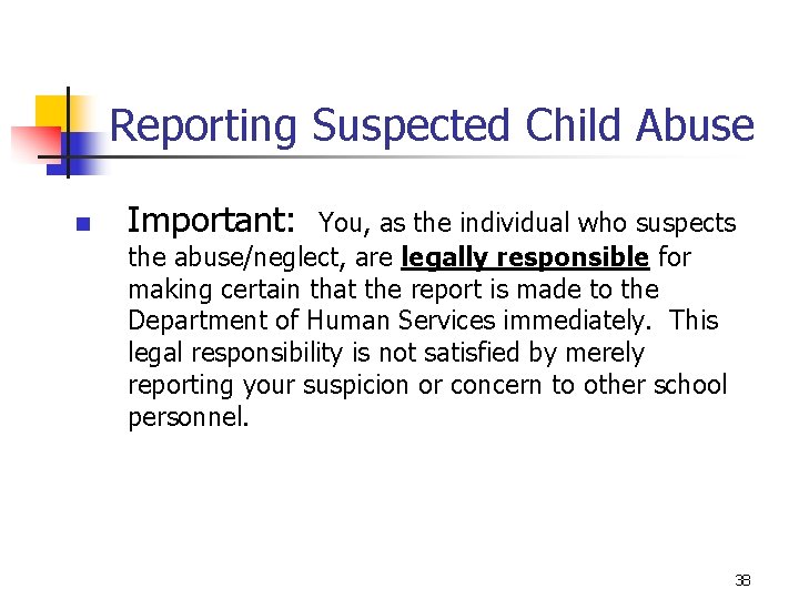 Reporting Suspected Child Abuse n Important: You, as the individual who suspects the abuse/neglect,
