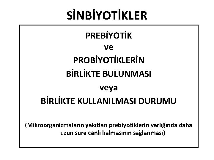 SİNBİYOTİKLER PREBİYOTİK ve PROBİYOTİKLERİN BİRLİKTE BULUNMASI veya BİRLİKTE KULLANILMASI DURUMU (Mikroorganizmaların yakıtları prebiyotiklerin varlığında