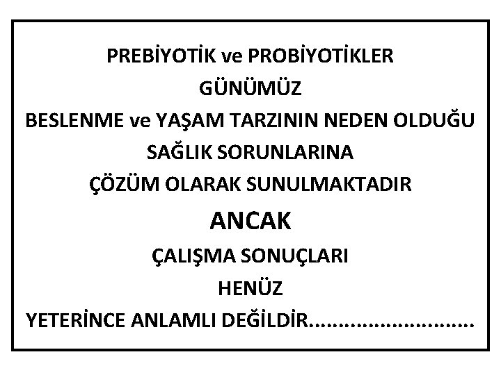 PREBİYOTİK ve PROBİYOTİKLER GÜNÜMÜZ BESLENME ve YAŞAM TARZININ NEDEN OLDUĞU SAĞLIK SORUNLARINA ÇÖZÜM OLARAK