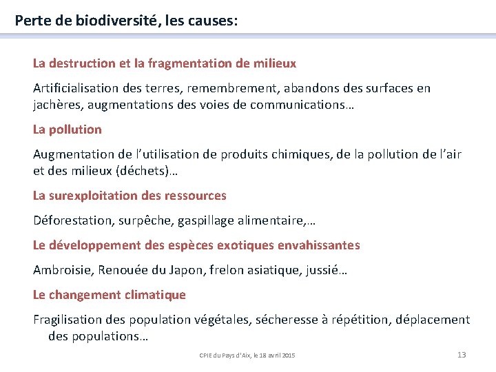 Perte de biodiversité, les causes: La destruction et la fragmentation de milieux Artificialisation des