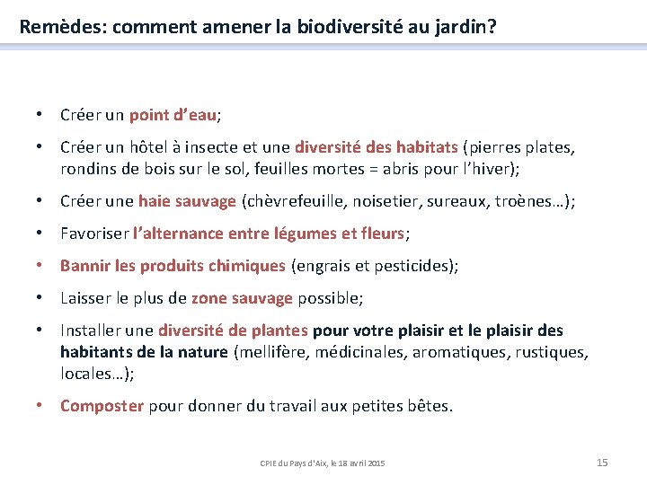 Remèdes: comment amener la biodiversité au jardin? • Créer un point d’eau; • Créer