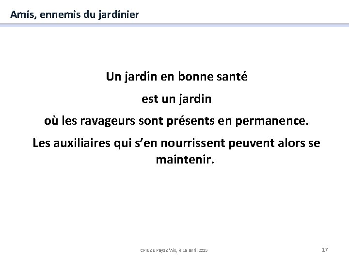 Amis, ennemis du jardinier Un jardin en bonne santé est un jardin où les