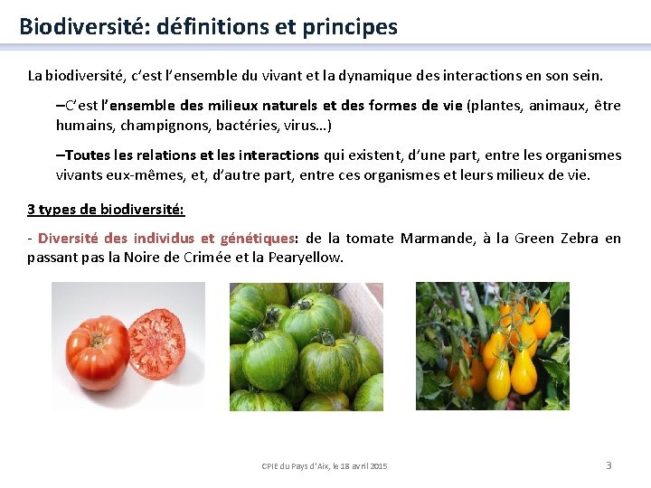 Biodiversité: définitions et principes La biodiversité, c’est l’ensemble du vivant et la dynamique des