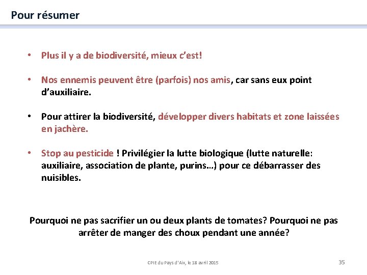 Pour résumer • Plus il y a de biodiversité, mieux c’est! • Nos ennemis