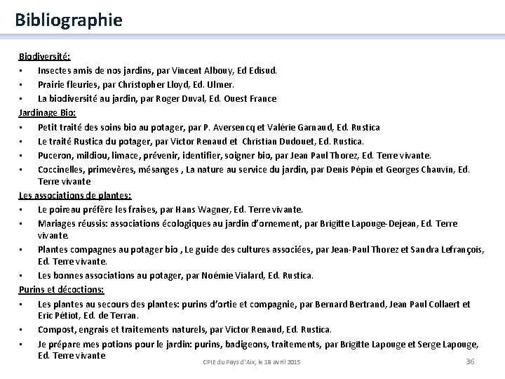 Bibliographie Biodiversité: • Insectes amis de nos jardins, par Vincent Albouy, Ed Edisud. •
